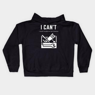 I can't I have plans in the garage Kids Hoodie